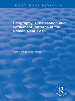 cover image of Geography, Urbanisation and Settlement Patterns in the Roman Near East